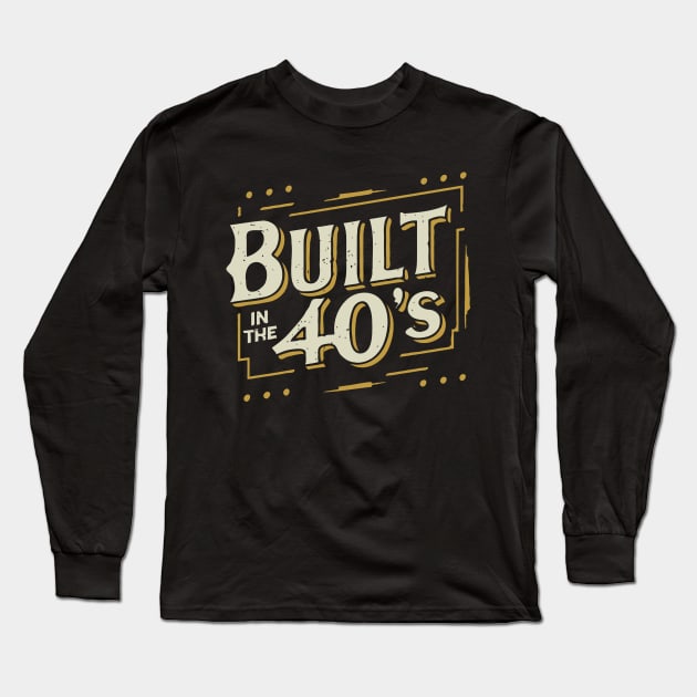 Built In the 40s Long Sleeve T-Shirt by Chrislkf